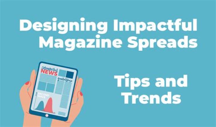 Designing Impactful Magazine Spreads: Tips and Trends