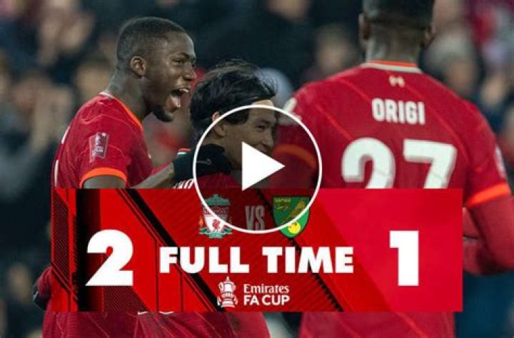 FT: Liverpool 2-1 Norwich, Reds Make FA Cup Next Round! (VIDEO HIGHLIGHTS)